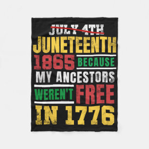 Juneteenth 1865 My Ancestors Weren't Free 1776 Jul Fleece Blanket