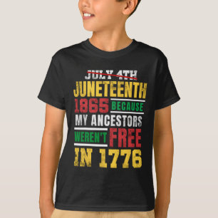 Juneteenth 1865 My Ancestors Weren't Free 1776 Jul T-Shirt