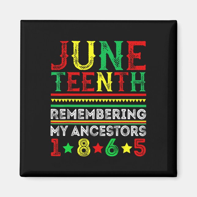Juneteenth 1865 Remembering My Ancestors Juneteent Magnet (Front)