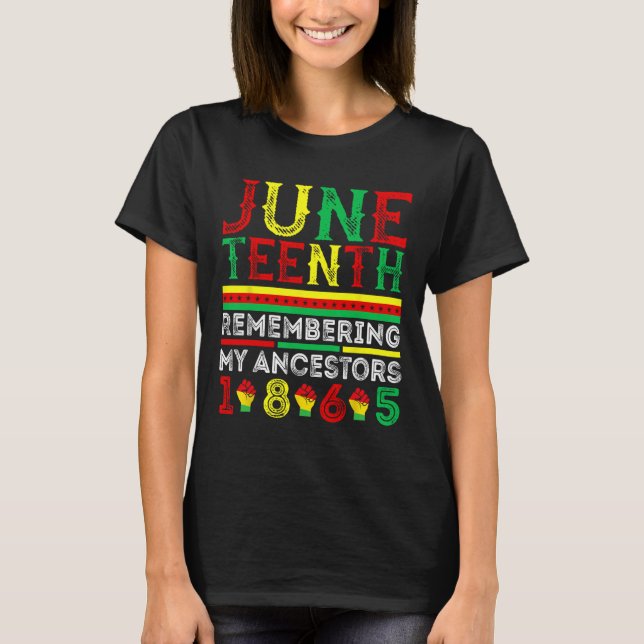 Juneteenth 1865 Remembering My Ancestors Juneteent T-Shirt (Front)