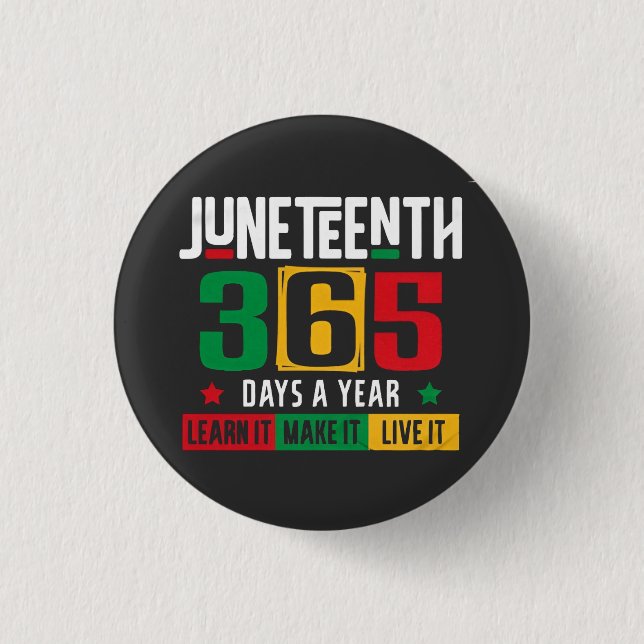 Juneteenth 365 Days a Year Learn It Like It Live  Button (Front)