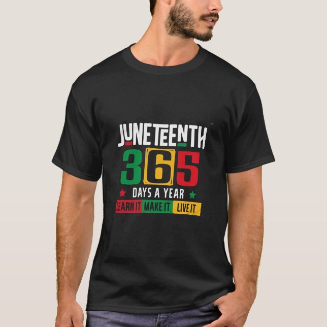 Juneteenth 365 Days a Year Learn It Like It Live  T-Shirt (Front)