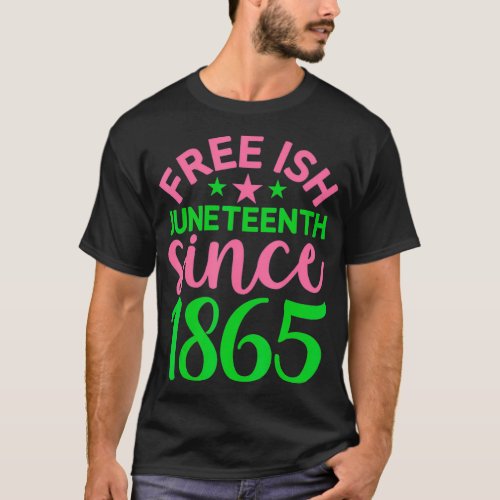 Juneteenth aka FreeIsh Since 1865 Independence Day T_Shirt
