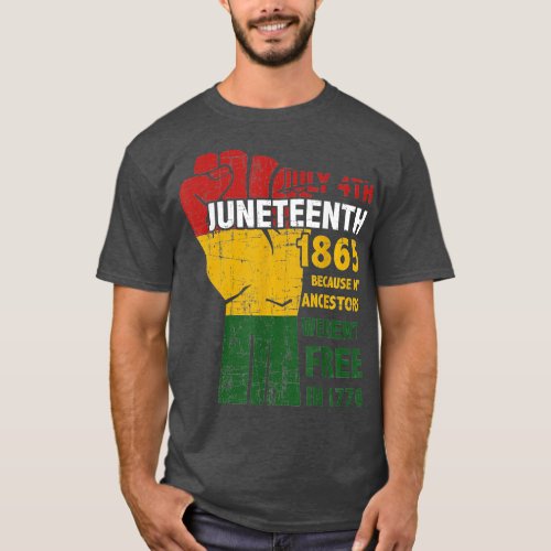 Juneteenth Ancestors WerenT Free In 1865 4Th Of Ju T_Shirt