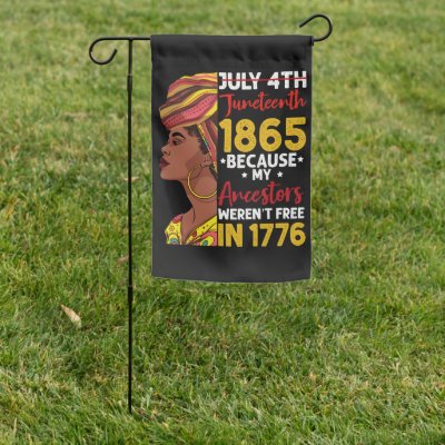 Juneteenth Because My Ancestor Weren&#39;t Free 1776 Garden Flag