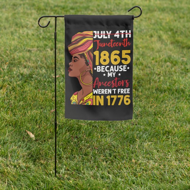 Juneteenth Because My Ancestor Weren't Free 1776 Garden Flag (In SItu)