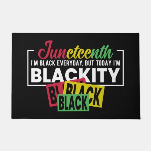Juneteenth Black every day but today Im blackity Doormat