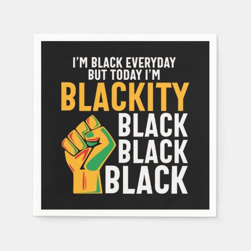Juneteenth Black freedom today Im blackity  Napkins