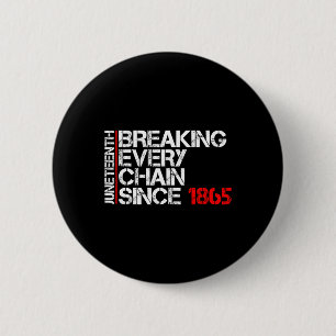 Juneteenth Breaking Every Chain Black Power Ados G Button