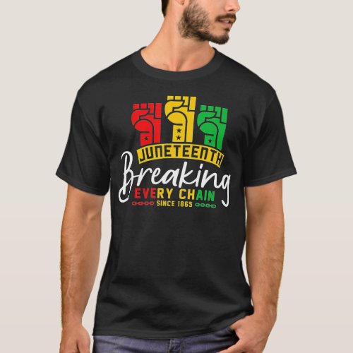 Juneteenth Breaking Every Chain Since 1865 Black F T_Shirt