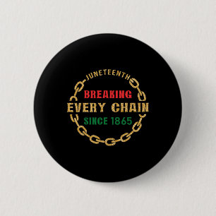 Juneteenth Breaking Every Chain Since 1865 Black H Button