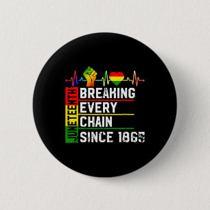 Juneteenth Breaking Every Chain Since 1865 Black H Button