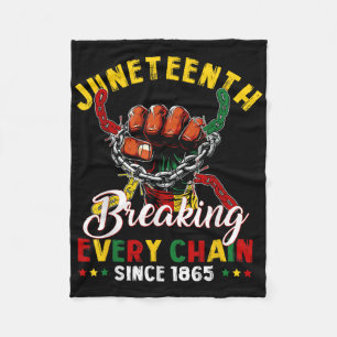 Juneteenth Breaking Every Chain Since 1865 Men Wom Fleece Blanket
