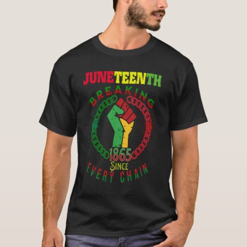 Juneteenth Breaking Every Chain Since 1865 T_Shirt