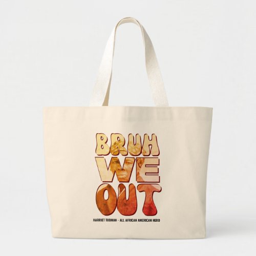 Juneteenth BRUH WE OUT Harriet Tubman Teachers  Large Tote Bag