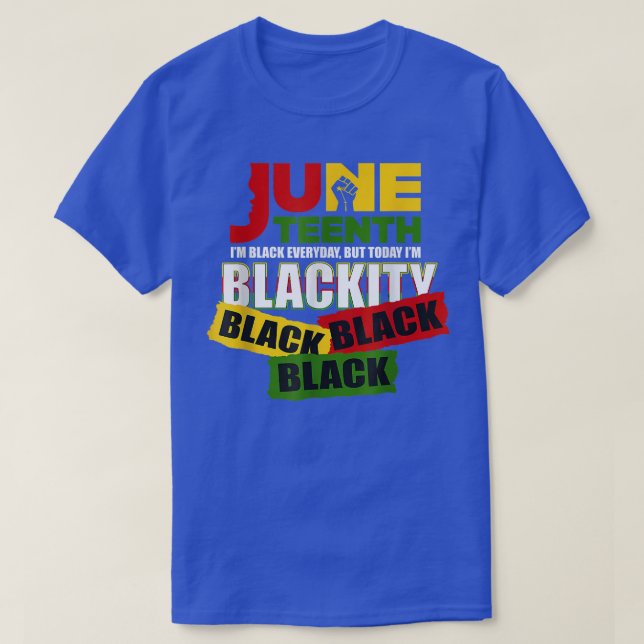 Juneteenth Celebrating 1865 I'm Blackity Black Bla T-Shirt (Design Front)