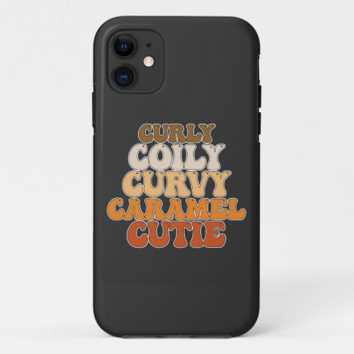 Juneteenth Curly Coily Curvy Caramel Cutie iPhone 11 Case