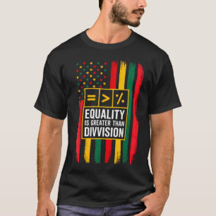 Juneteenth equality is greater than division black T-Shirt