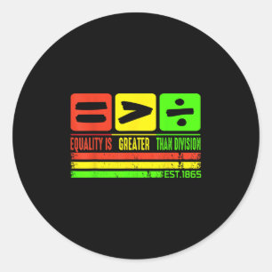 Juneteenth Equality Is Greater Than Division Est 1 Classic Round Sticker