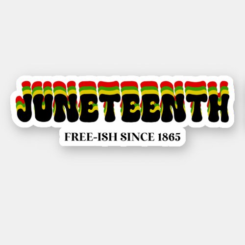 Juneteenth Free_Ish Since 1865 Custom Cut Sticker