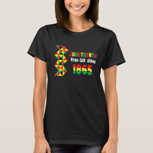 Juneteenth Free_Ish Since 1865 T_Shirt