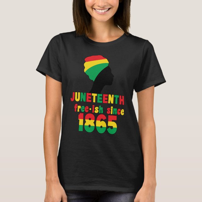 Juneteenth Free-ish Since 1865 Women BlackHistory  T-Shirt (Front)