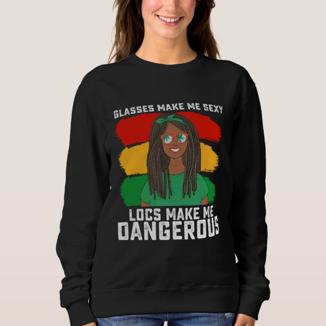 Juneteenth Glasses Locs Make Me Dangerous Sweatshirt (Front)
