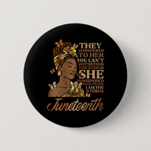 Juneteenth I Am The Storm Black Woman Women Girls Button