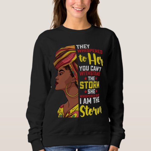 Juneteenth I Am The Storm Melanin Black Girl Sweatshirt