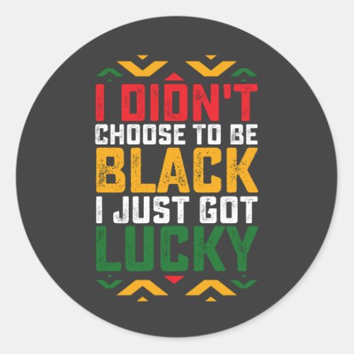 Juneteenth I Didnt Choose To Be Black Classic Round Sticker