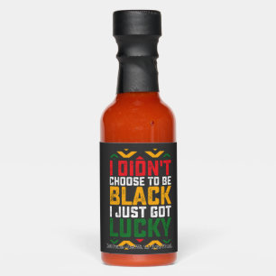 Juneteenth I Didn't Choose To Be Black Hot Sauces