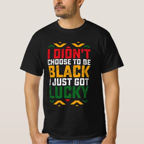 Juneteenth I Didnt Choose To Be Black T_Shirt