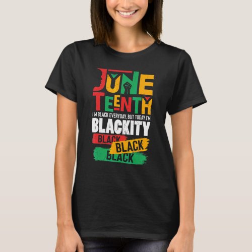 Juneteenth Im Black Everyday But Today Im Blacki T_Shirt