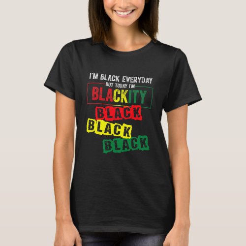 Juneteenth Im Black Everyday But Today   T_Shirt