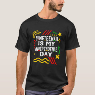 Juneteenth Is My Independence Day African American T-Shirt