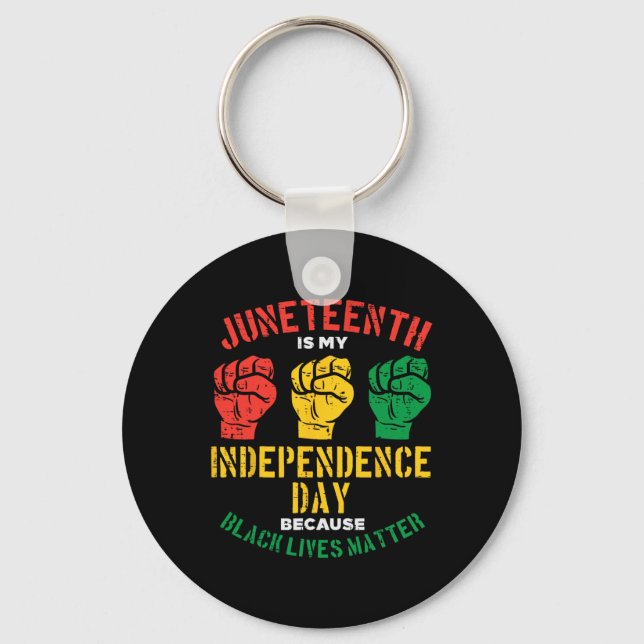 Juneteenth Is My Independence Day Because Black Li Keychain (Front)