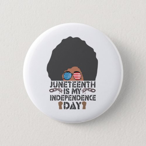 Juneteenth Is My Independence Day Black Pride Button