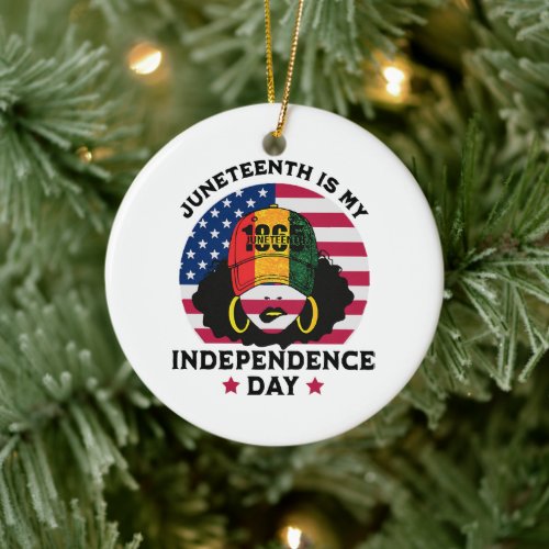 Juneteenth Is My Independence Day Ceramic Ornament
