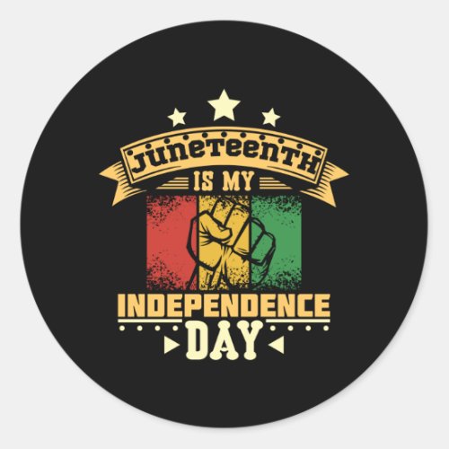 Juneteenth is my independence day classic round sticker