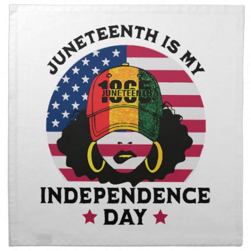 Juneteenth Is My Independence Day Cloth Napkin