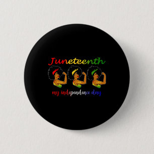 Juneteenth Is My Independence Day Free Black Women Button