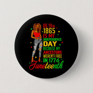 Juneteenth Is My Independence Day Free Black Women Button