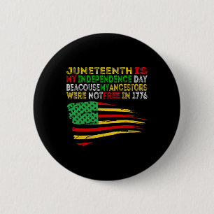Juneteenth Is My Independence Day Free Ish Black M Button