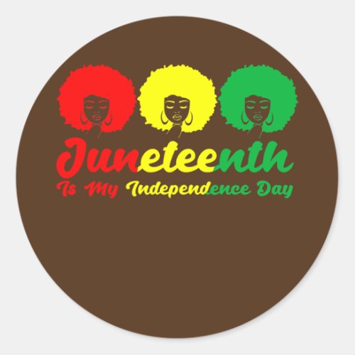 Juneteenth Is My Independence Day Freedom day Classic Round Sticker