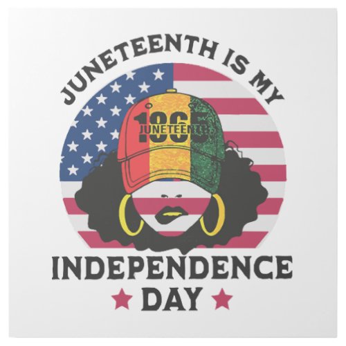 Juneteenth Is My Independence Day Gallery Wrap