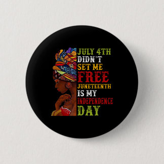 Juneteenth Is My Independence Day Not July 4th 3 Button