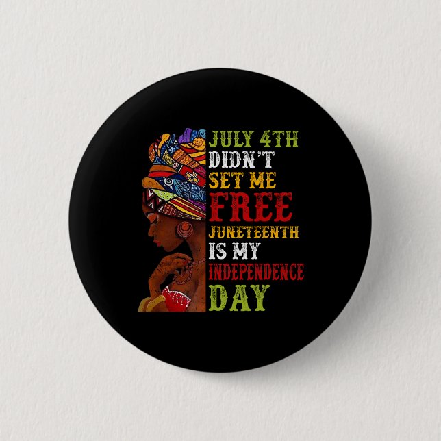 Juneteenth Is My Independence Day Not July 4th 3  Button (Front)