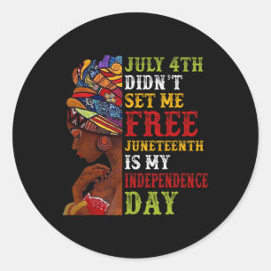 Juneteenth Is My Independence Day Not July 4th 3 Classic Round Sticker