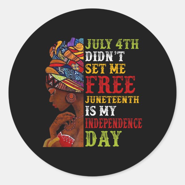 Juneteenth Is My Independence Day Not July 4th 3  Classic Round Sticker (Front)