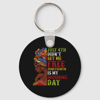 Juneteenth Is My Independence Day Not July 4th 3 Keychain